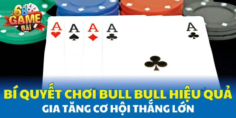 Bí quyết chơi Bull Bull hiệu quả, gia tăng cơ hội thắng lớn Bí quyết chơi Bull Bull hiệu quả, gia tăng cơ hội thắng lớn