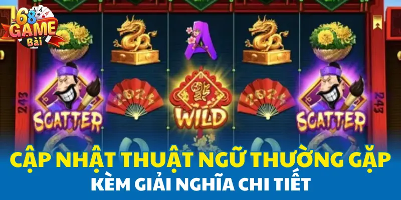 Cập nhật thuật ngữ thường gặp kèm giải nghĩa chi tiết Cập nhật thuật ngữ thường gặp kèm giải nghĩa chi tiết