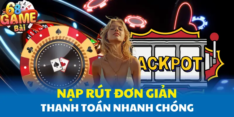 Nạp rút đơn giản – Thanh toán nhanh chóng