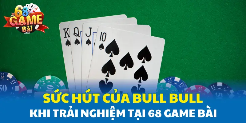 Sức hút của Bull Bull khi trải nghiệm tại 68 Game Bài Sức hút của Bull Bull khi trải nghiệm tại 68 Game Bài